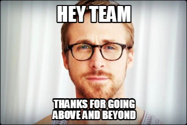 hey-team-thanks-for-going-above-and-beyond
