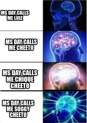 ms-day-calls-me-luiz-ms-day-calls-me-cheeto-ms-day-calls-me-chique-cheeto-ms-day
