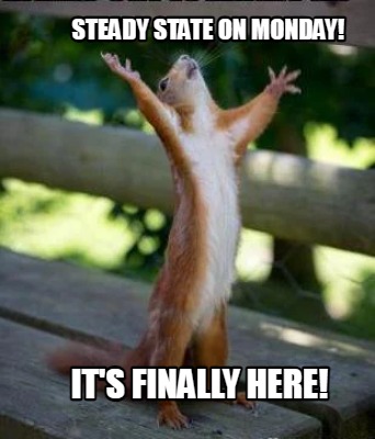 steady-state-on-monday-its-finally-here