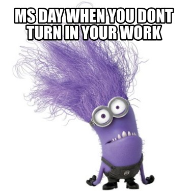 ms-day-when-you-dont-turn-in-your-work