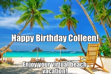 happy-birthday-colleen-enjoy-your-virtual-beach-vacation