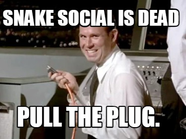 snake-social-is-dead-pull-the-plug