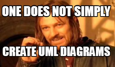 one-does-not-simply-create-uml-diagrams