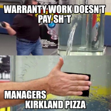 warranty-work-doesnt-pay-sht-managers-kirkland-pizza