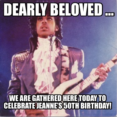 dearly-beloved-we-are-gathered-here-today-to-celebrate-jeannes-50th-birthday