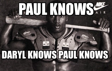 paul-knows-daryl-knows-paul-knows