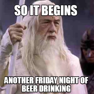 so-it-begins-another-friday-night-of-beer-drinking