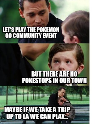 lets-play-the-pokemon-go-community-event-maybe-if-we-take-a-trip-up-to-la-we-can