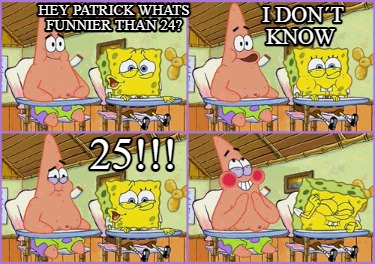 hey-patrick-whats-funnier-than-24-i-dont-know-25
