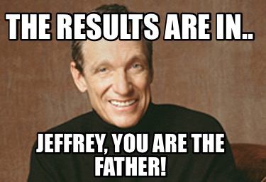 the-results-are-in..-jeffrey-you-are-the-father