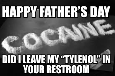 happy-fathers-day-did-i-leave-my-tylenol-in-your-restroom