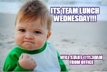 its-team-lunch-wednesday-will-start-11.30am-from-office