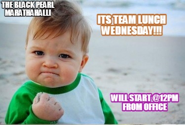 its-team-lunch-wednesday-will-start-12pm-from-office-the-black-pearl-marathahall