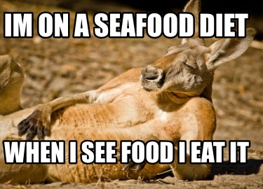 im-on-a-seafood-diet-when-i-see-food-i-eat-it