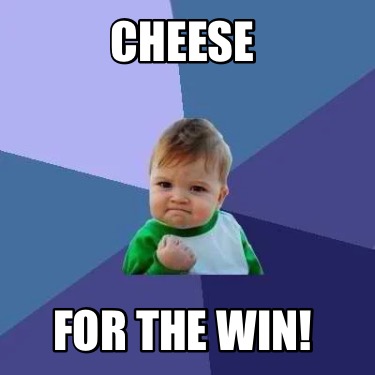 cheese-for-the-win
