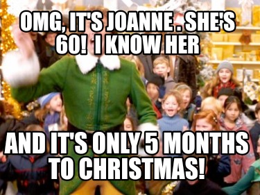 omg-its-joanne-.-shes-60-i-know-her-and-its-only-5-months-to-christmas