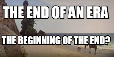 the-end-of-an-era-the-beginning-of-the-end