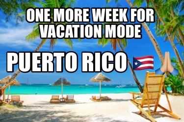 one-more-week-for-vacation-mode-puerto-rico-