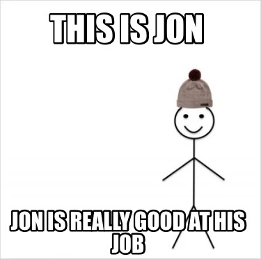 this-is-jon-jon-is-really-good-at-his-job