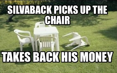 silvaback-picks-up-the-chair-takes-back-his-money