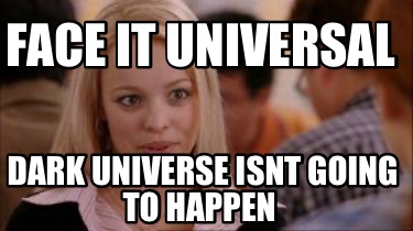 face-it-universal-dark-universe-isnt-going-to-happen