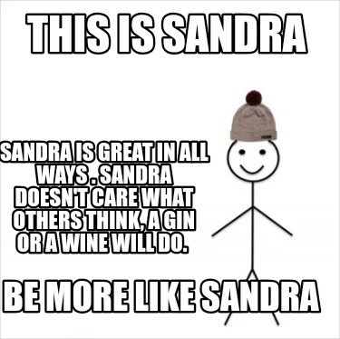 this-is-sandra-sandra-is-great-in-all-ways-.-sandra-doesnt-care-what-others-thin