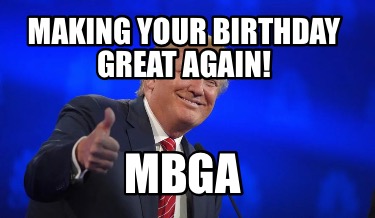 making-your-birthday-great-again-mbga