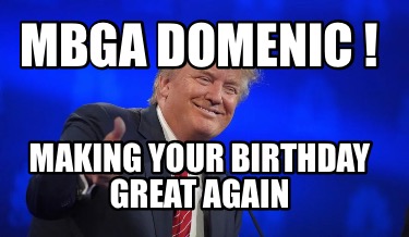 mbga-domenic-making-your-birthday-great-again