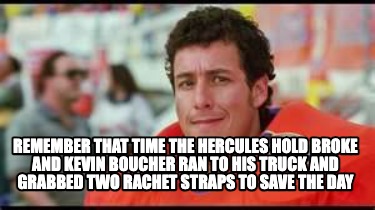 remember-that-time-the-hercules-hold-broke-and-kevin-boucher-ran-to-his-truck-an