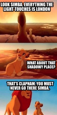 look-simba-everything-the-light-touches-is-london-what-about-that-shadowy-place-