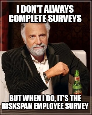 i-dont-always-complete-surveys-but-when-i-do-its-the-riskspan-employee-survey
