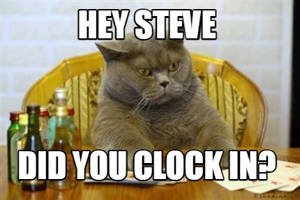 hey-steve-did-you-clock-in