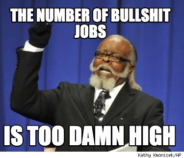 the-number-of-bullshit-jobs-is-too-damn-high