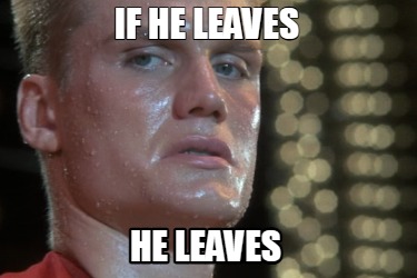 if-he-leaves-he-leaves