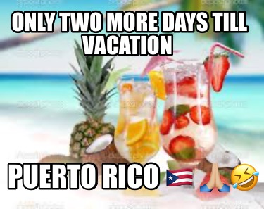 only-two-more-days-till-vacation-puerto-rico-