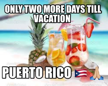 only-two-more-days-till-vacation-puerto-rico-4