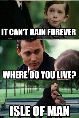 it-cant-rain-forever-isle-of-man-where-do-you-live