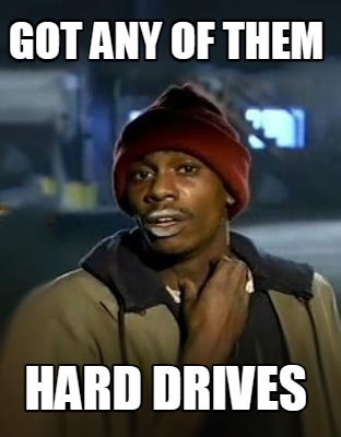 got-any-of-them-hard-drives