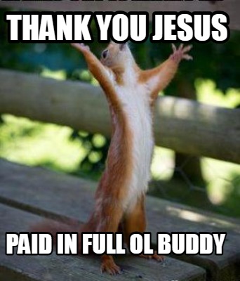 thank-you-jesus-paid-in-full-ol-buddy