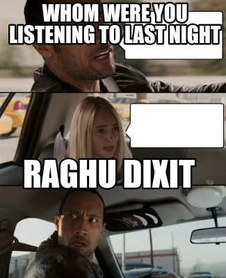 whom-were-you-listening-to-last-night-raghu-dixit