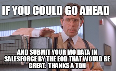 if-you-could-go-ahead-and-submit-your-mc-data-in-salesforce-by-the-eod-that-woul