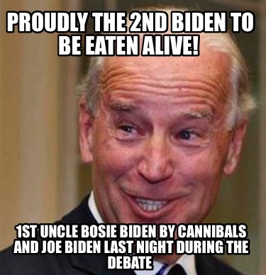 proudly-the-2nd-biden-to-be-eaten-alive-1st-uncle-bosie-biden-by-cannibals-and-j7