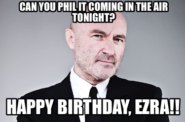 can-you-phil-it-coming-in-the-air-tonight-happy-birthday-ezra2