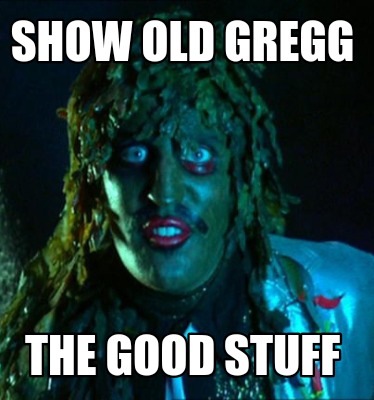 show-old-gregg-the-good-stuff