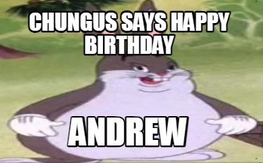 chungus-says-happy-birthday-andrew