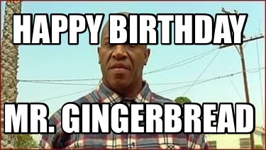 happy-birthday-mr.-gingerbread