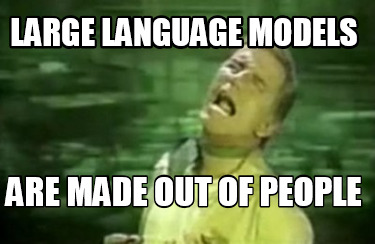 large-language-models-are-made-out-of-people