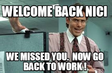 welcome-back-nici-we-missed-you.-now-go-back-to-work-