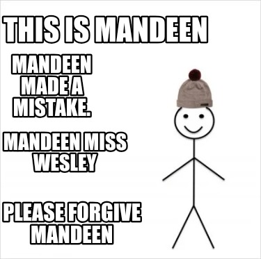 this-is-mandeen-please-forgive-mandeen-mandeen-made-a-mistake.-mandeen-miss-wesl