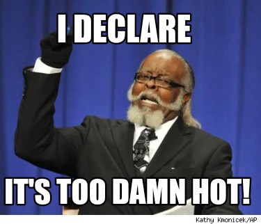 i-declare-its-too-damn-hot